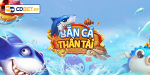 Bắn Cá Thần Tài - Siêu Phẩm Đổi Thưởng Đỉnh Cao Tại Cdbet