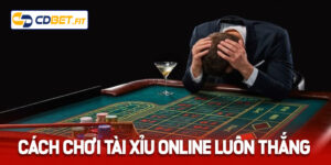 Bật Mí Cách Chơi Tài Xỉu Online Luôn Thắng Tại Cdbet