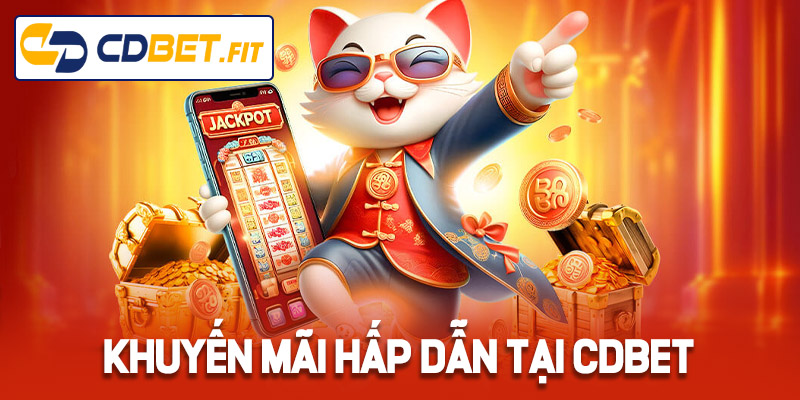 Khuyến mãi cực kỳ khủng và đa dạng của Cdbet