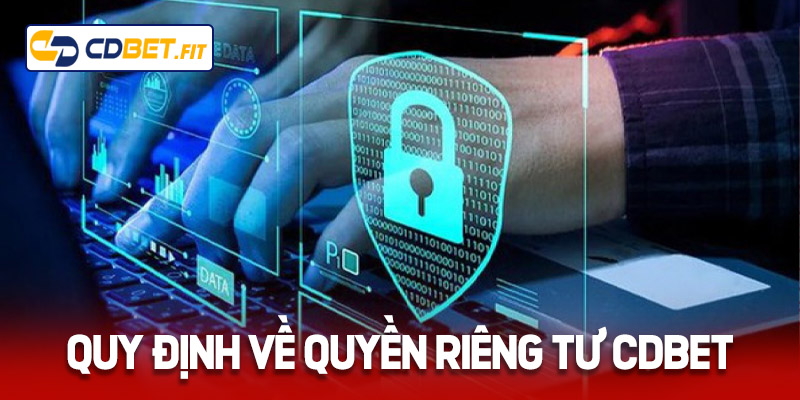 Tổng quan về quyền riêng tư tại Cdbet