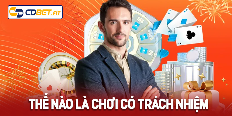 Thế nào là chơi có trách nhiệm Cdbet