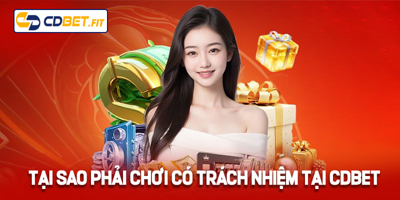 Tại sao phải chơi có trách nhiệm tại Cdbet