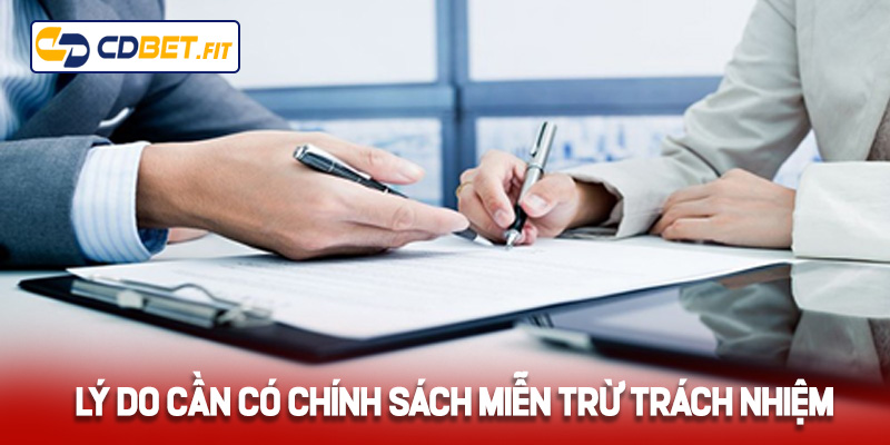 Lý do cần có chính sách miễn trừ trách nhiệm Cdbet