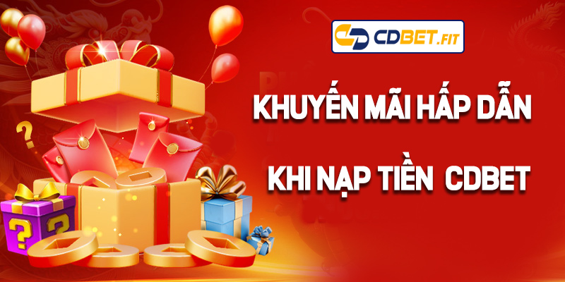 Khuyến mãi hấp dẫn khi thực hiện nạp tiền Cdbet